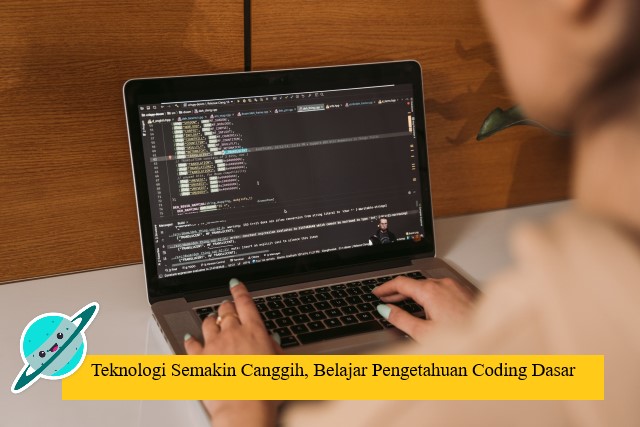 Teknologi Semakin Canggih, Belajar Pengetahuan Coding Dasar