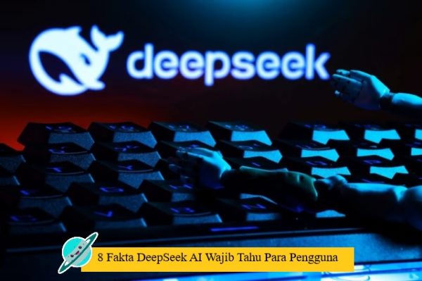 8 Fakta DeepSeek AI Wajib Tahu Para Pengguna